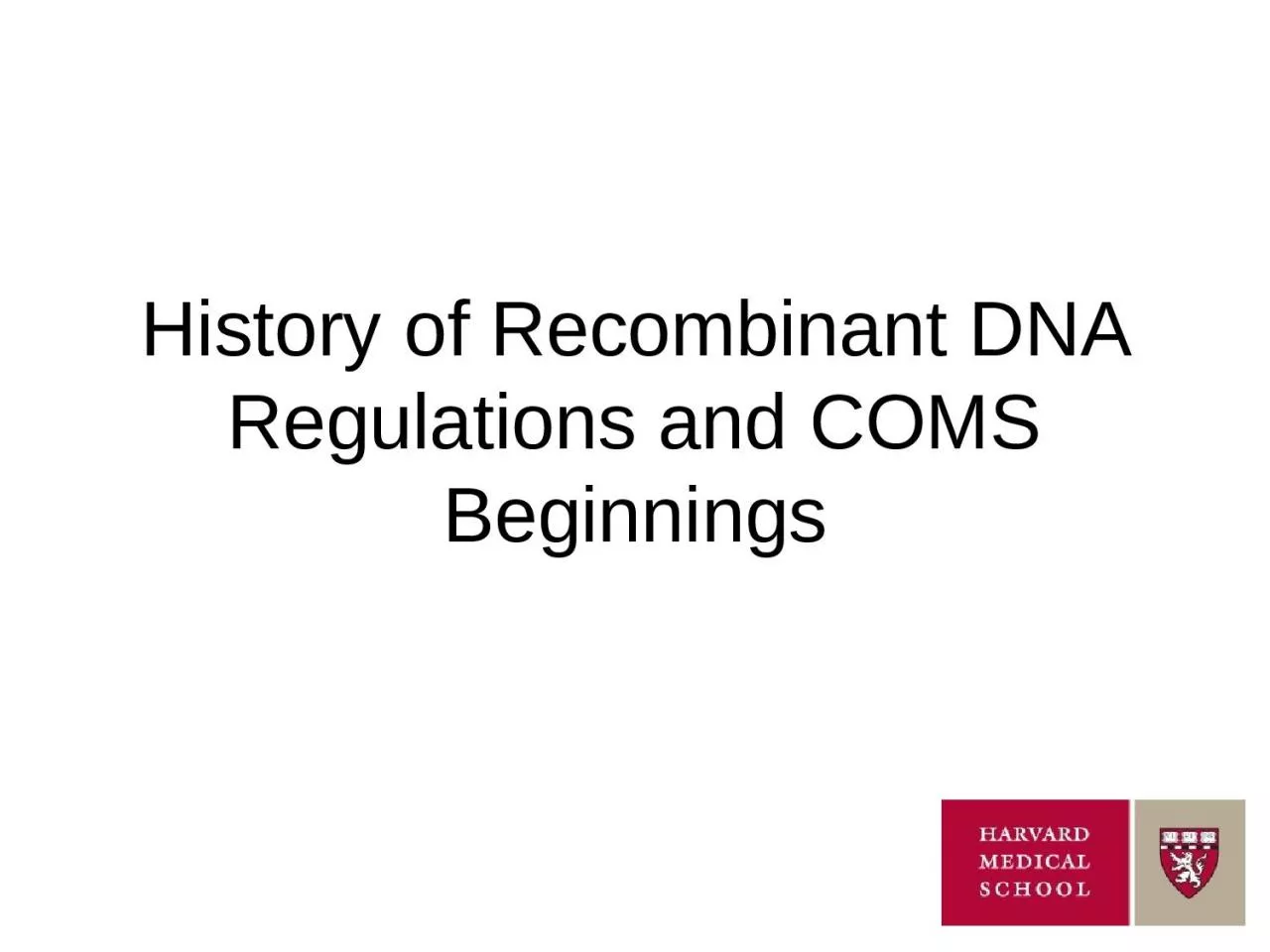 PPT-History of Recombinant DNA Regulations and COMS Beginnings