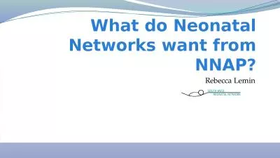 Rebecca Lemin What do Neonatal Networks want from NNAP?