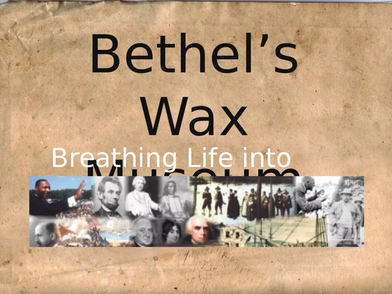 PPT-Bethel’s Wax Museum Breathing Life into Biographies