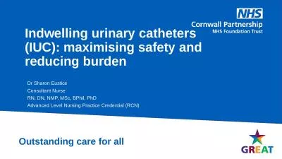 Indwelling urinary catheters (IUC): maximising safety and reducing burden