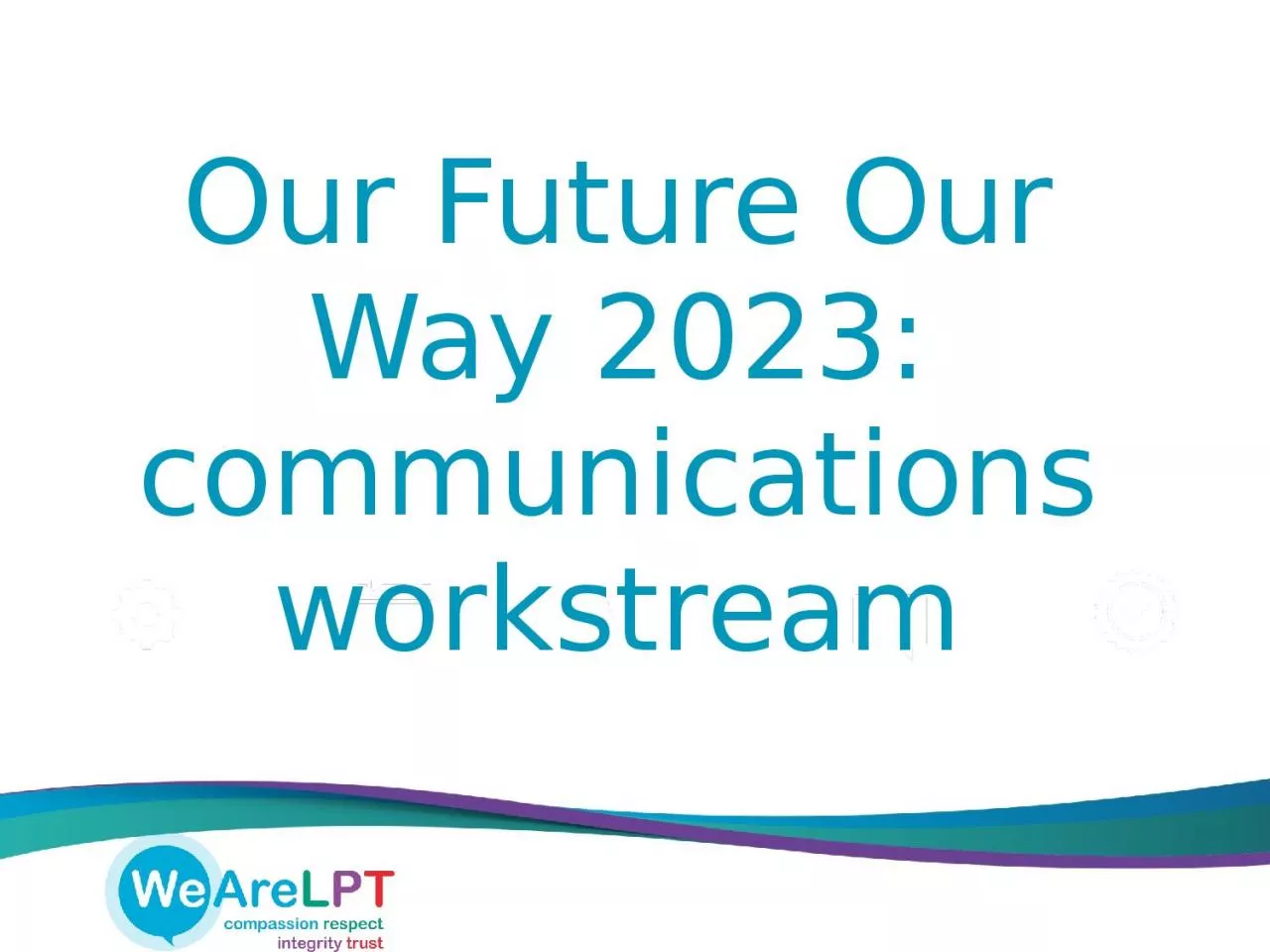 Our Future Our Way 2023: communications workstream