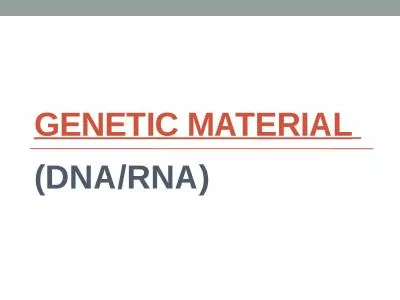 GENETIC MATERIAL   (DNA/RNA)
