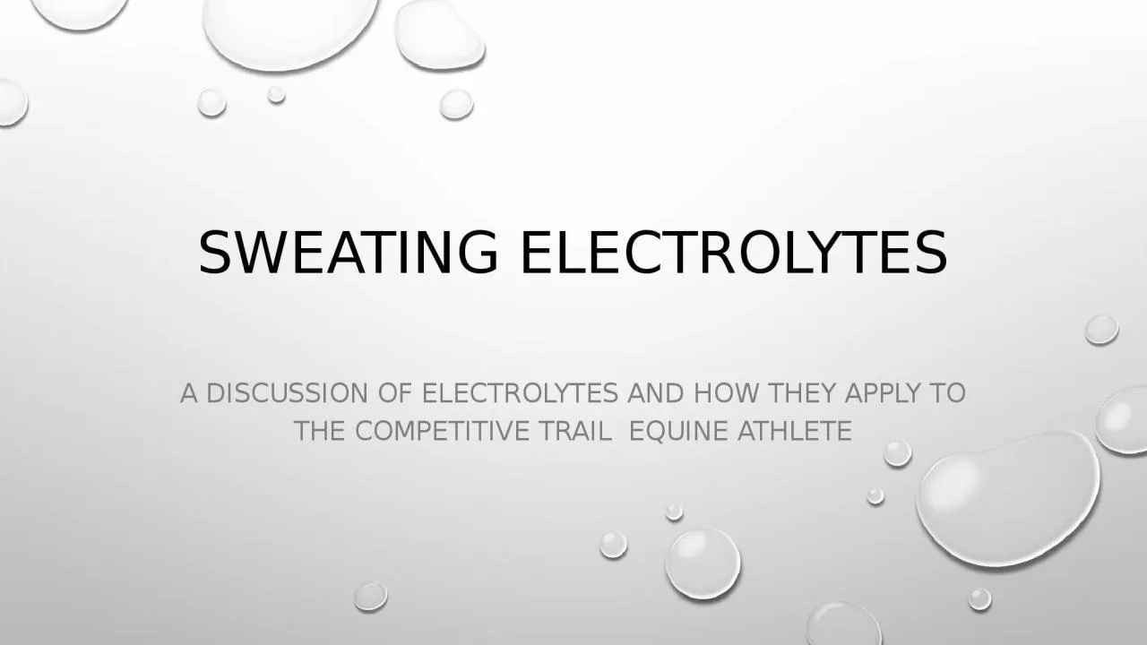 PPT-Sweating Electrolytes A discussion of electrolytes and how they apply to the Competitive