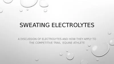 Sweating Electrolytes A discussion of electrolytes and how they apply to the Competitive Trail  Equ