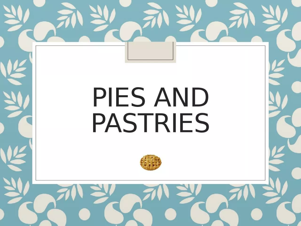 PPT-Pies and Pastries Four Types of Pies