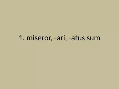 1.  miseror , - ari , - atus