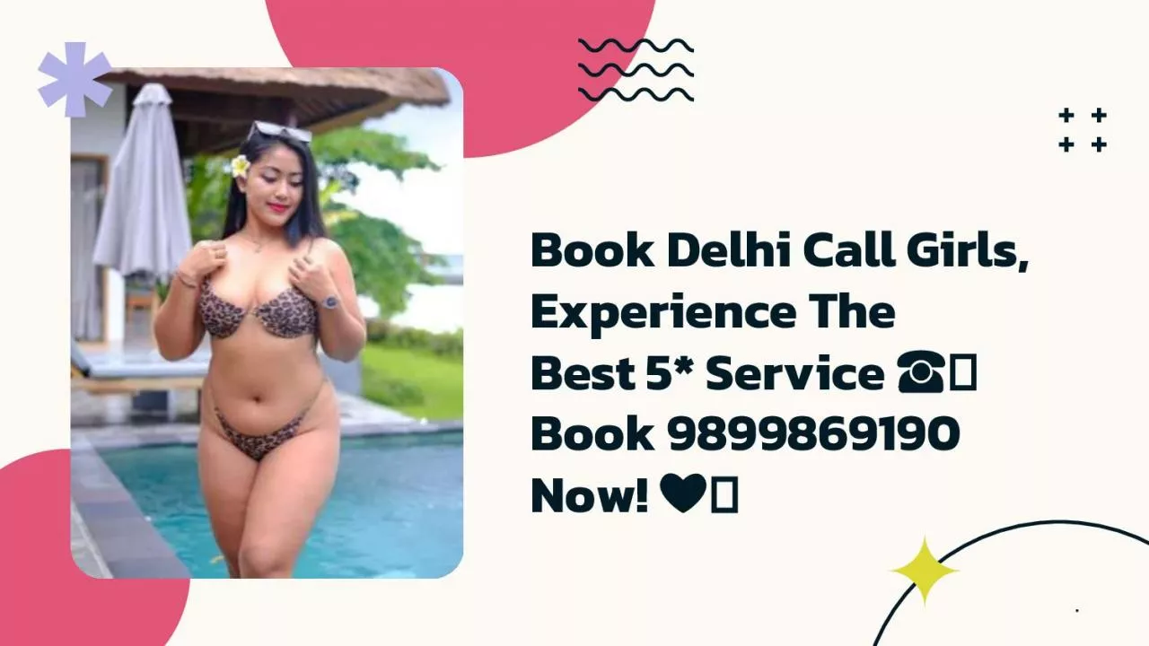 PDF-Book Delhi Call Girls, Experience The Best 5* Service ☎️ Book 9899869190 Now! ❤️