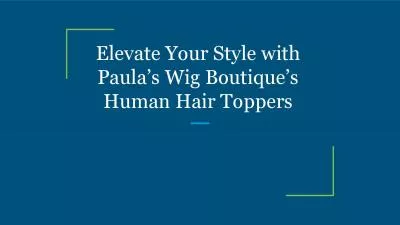 Elevate Your Style with Paula’s Wig Boutique’s Human Hair Toppers