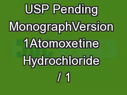 Authorized USP Pending MonographVersion 1Atomoxetine Hydrochloride / 1