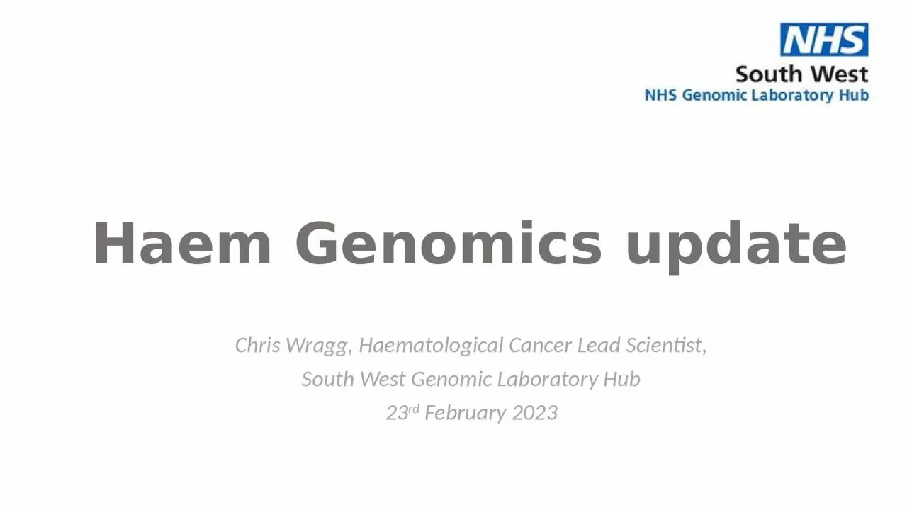 Haem Genomics update Chris Wragg, Haematological Cancer Lead Scientist,