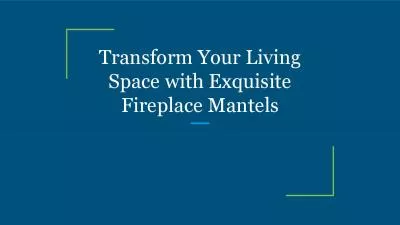 Transform Your Living Space with Exquisite Fireplace Mantels