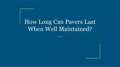 How Long Can Pavers Last When Well Maintained?