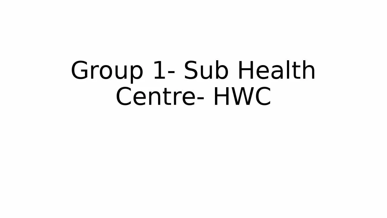 PPT-Group 1- Sub Health Centre- HWC