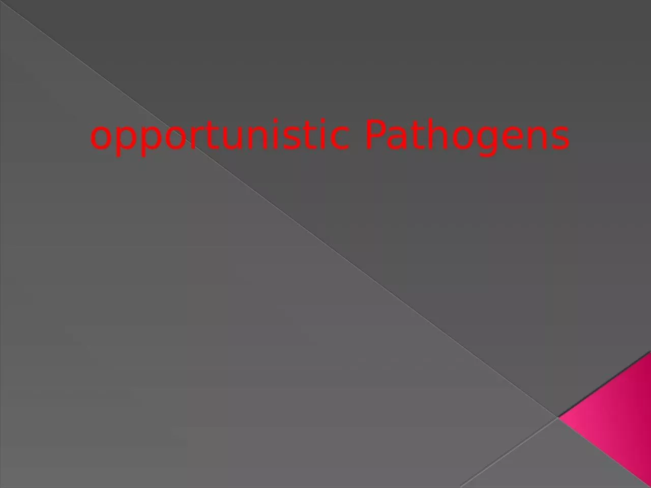 opportunistic Pathogens • opportunistic Pathogens