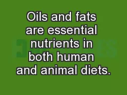 Oils and fats are essential nutrients in both human and animal diets.