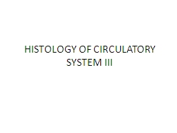 HISTOLOGY OF CIRCULATORY SYSTEM III