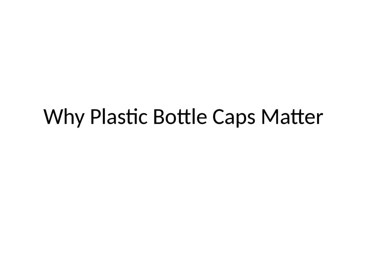 PPT-Why Plastic Bottle Caps Matter