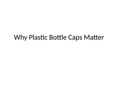 Why Plastic Bottle Caps Matter