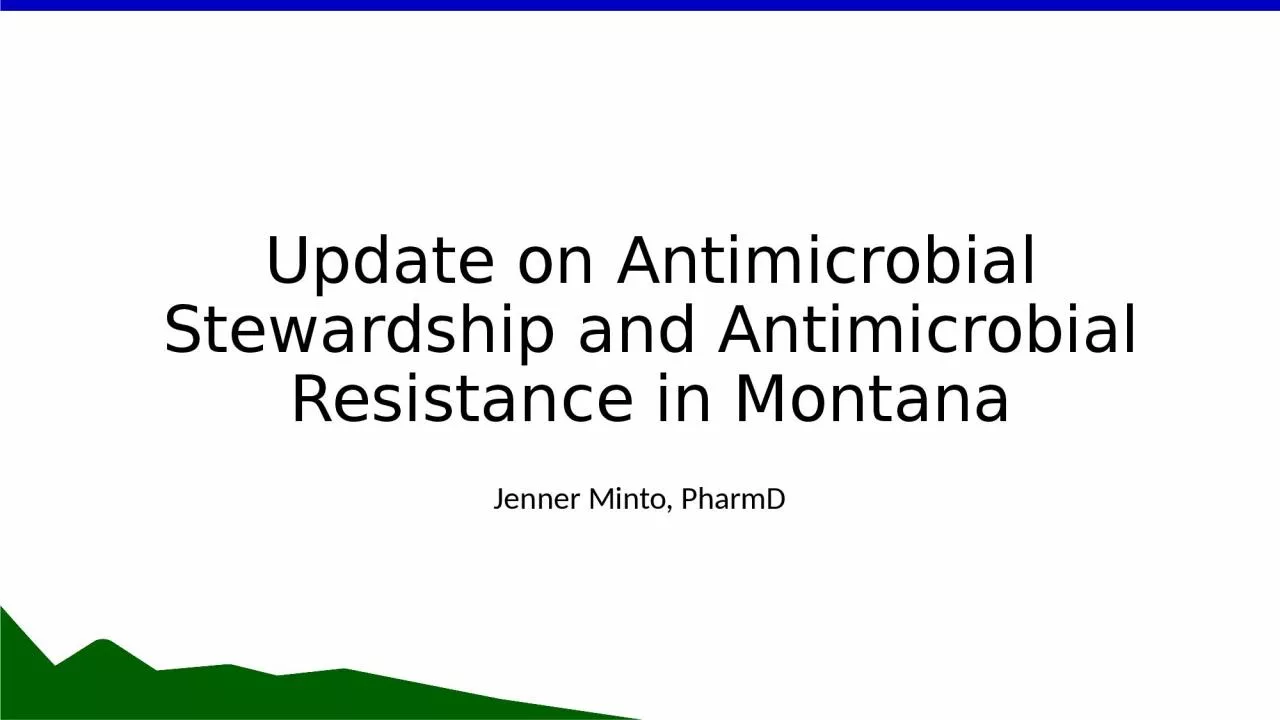 PPT-Update on Antimicrobial Stewardship and Antimicrobial Resistance in Montana