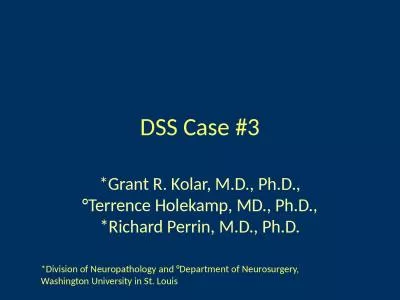 DSS Case #3 *Grant R. Kolar, M.D., Ph.D., °Terrence