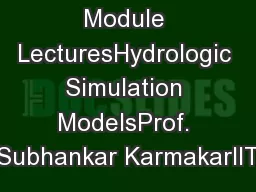 Module LecturesHydrologic Simulation ModelsProf. Subhankar KarmakarIIT