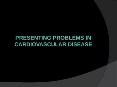 PRESENTING PROBLEMS IN CARDIOVASCULAR DISEASE