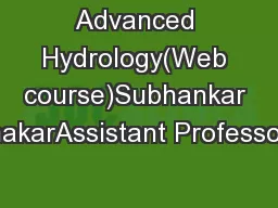 Advanced Hydrology(Web course)Subhankar KarmakarAssistant ProfessorCen