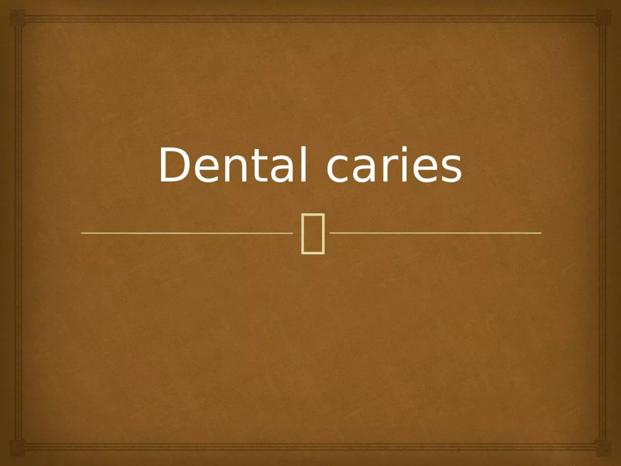 Dental caries dental caries is defined as a microbiological disease of the hard structure