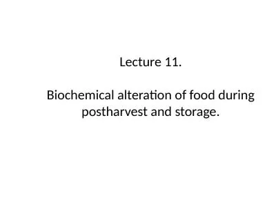 Lecture 11. Biochemical alteration of food during postharvest and storage.