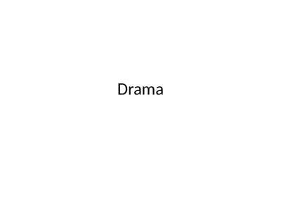 Drama What is Drama? It is NOT what happens between you and your girlfriends.