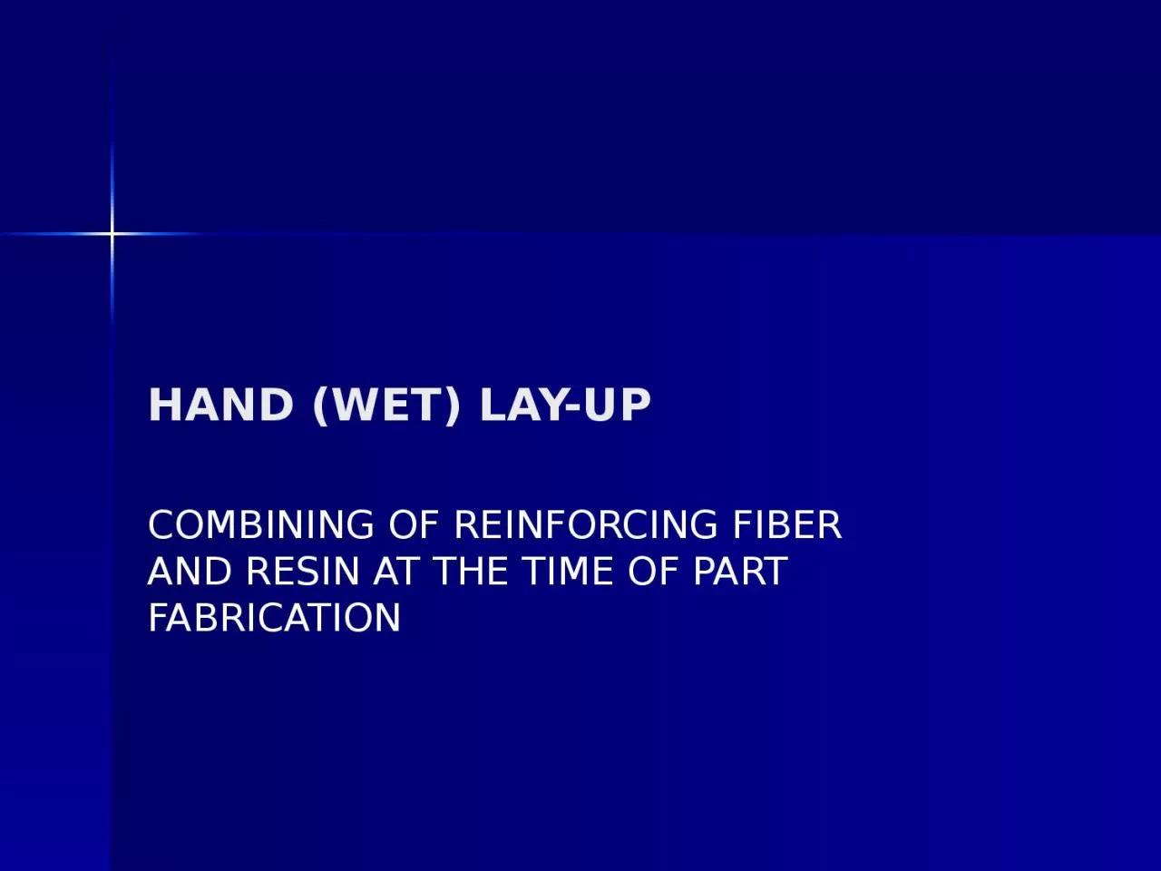 PPT-HAND (WET) LAY-UP COMBINING OF REINFORCING FIBER AND RESIN AT THE TIME OF PART FABRICATION