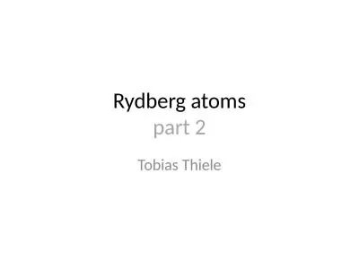 Rydberg atoms part 2 Tobias Thiele