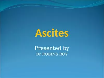 Ascites Presented by Dr  ROBINS ROY