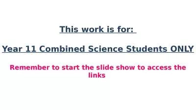 This work is for:  Year 11 Combined Science Students ONLY