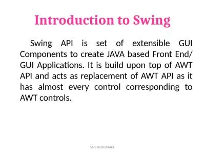 Introduction to Swing 		Swing API is set of extensible GUI Components to create JAVA based