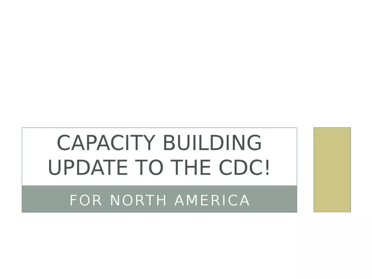 For North America Capacity Building Update to the CDC!