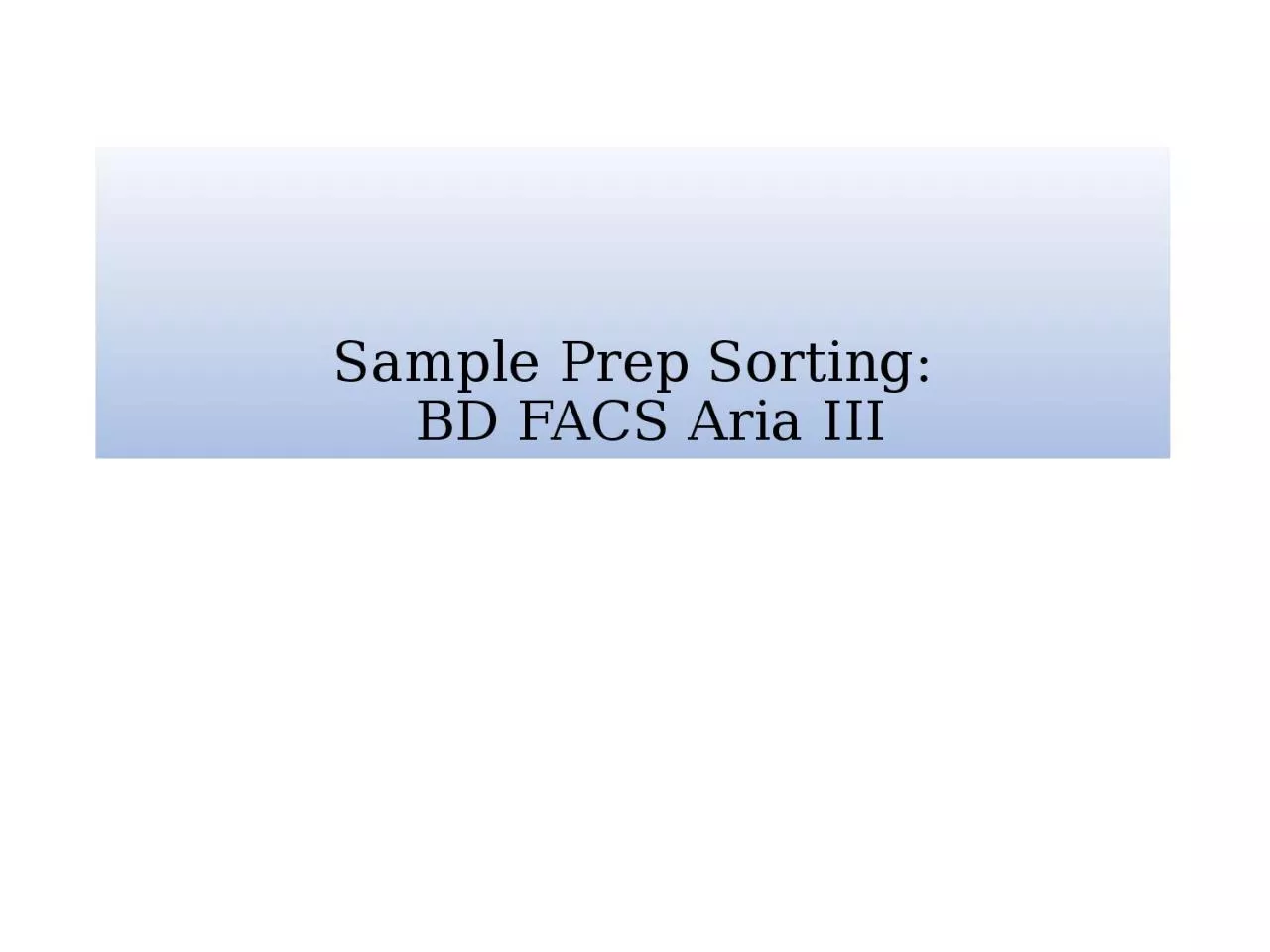 Sample Prep Sorting:   BD FACS Aria III
