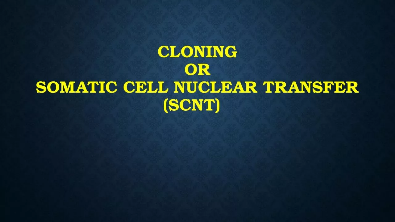 PPT-Cloning or somatic cell nuclear transfer (SCNT)