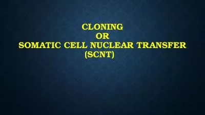 Cloning or somatic cell nuclear transfer (SCNT)