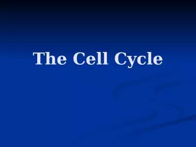 The Cell Cycle Why do cells divide?