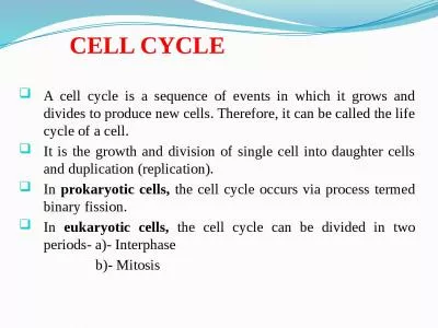 CELL CYCLE A cell cycle is a sequence of events in which it grows and divides to produce