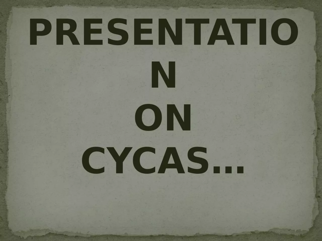PRESENTATION ON CYCAS…