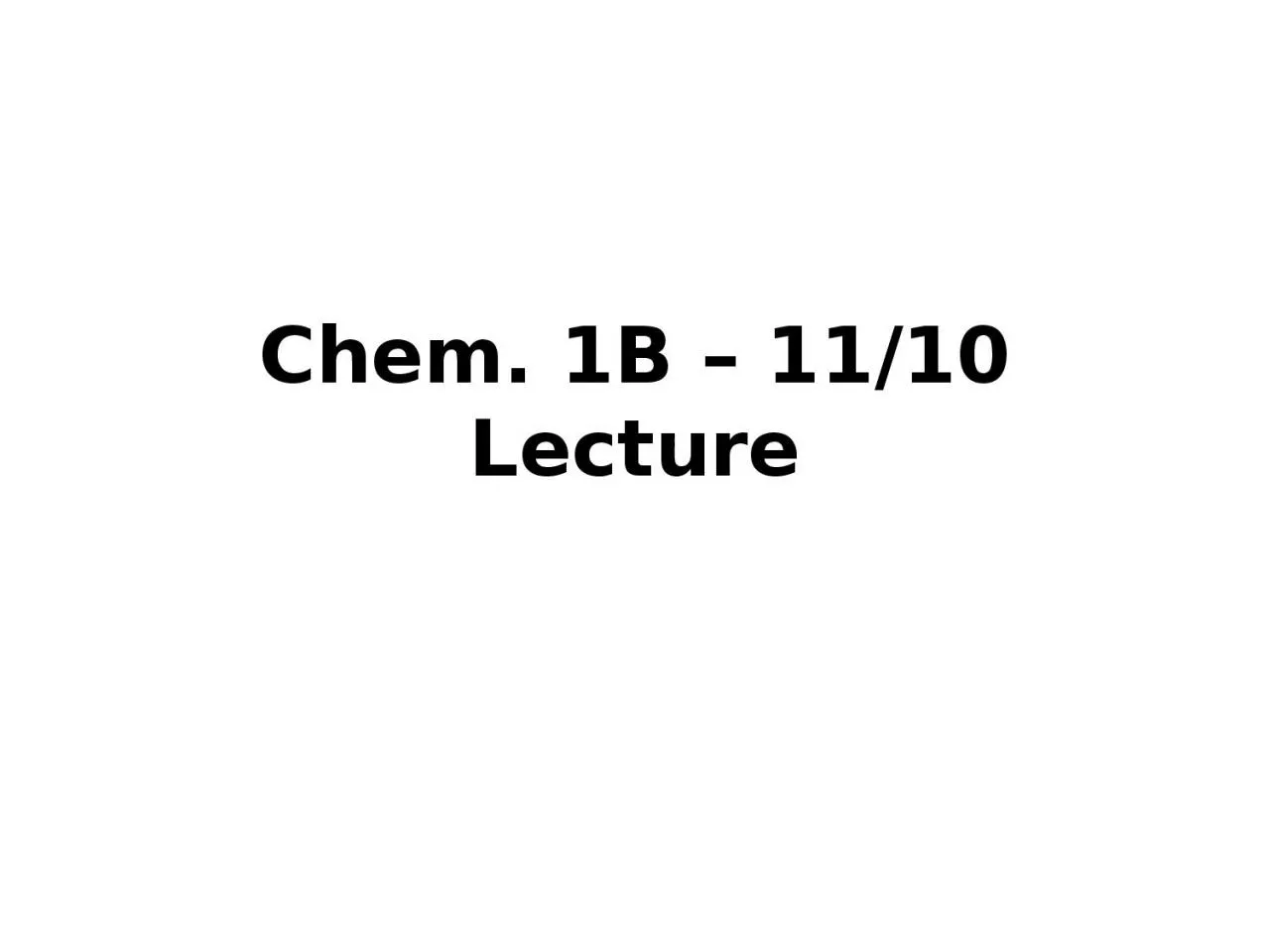 Chem. 1B – 11/10 Lecture