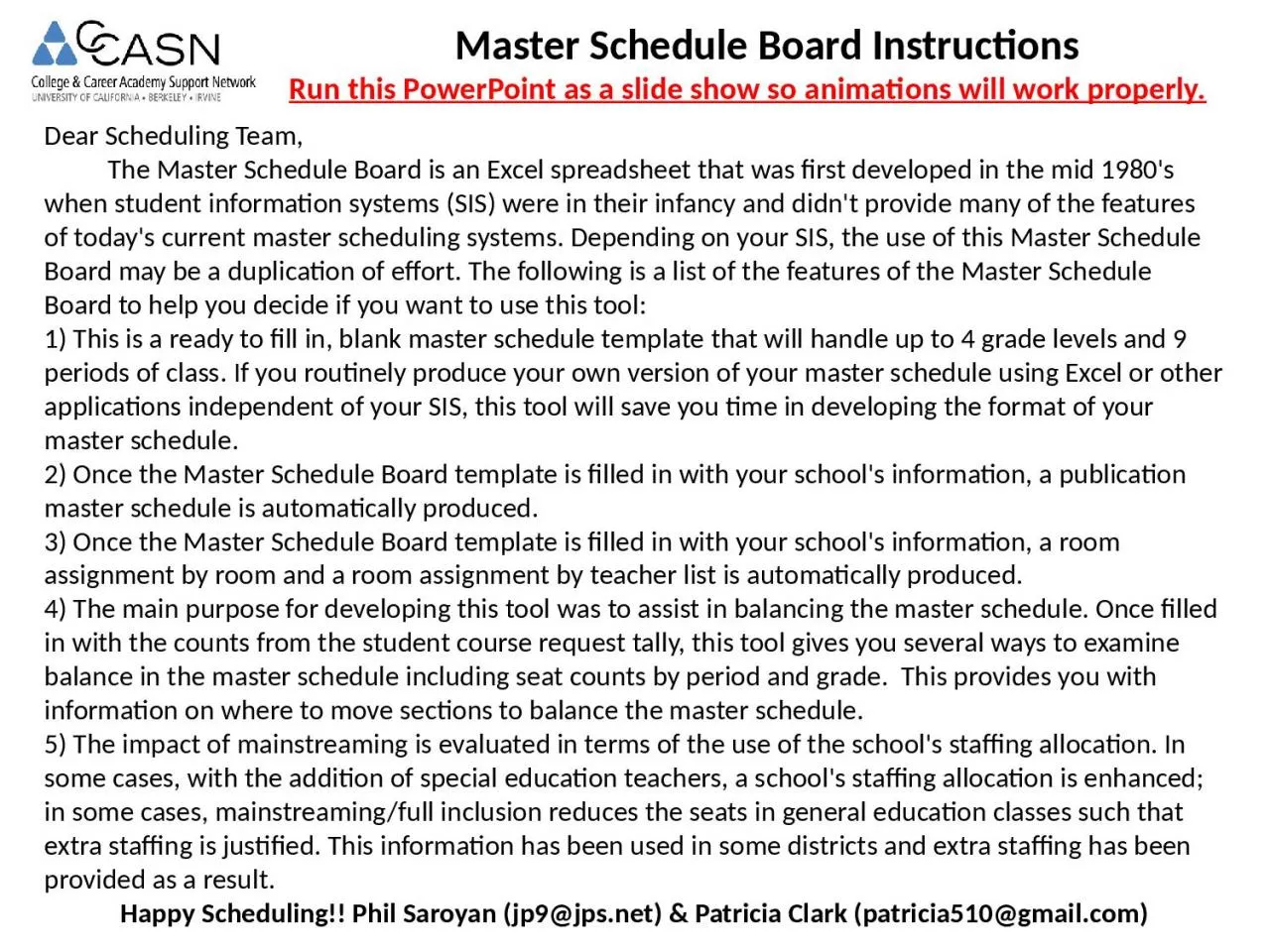 Dear Scheduling Team, 	The Master Schedule Board is an Excel spreadsheet that was first