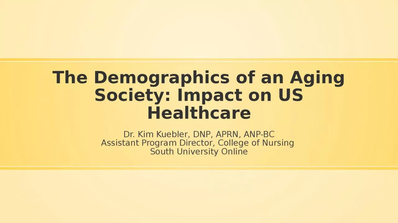 PPT-The Demographics of an Aging Society: Impact on US Healthcare