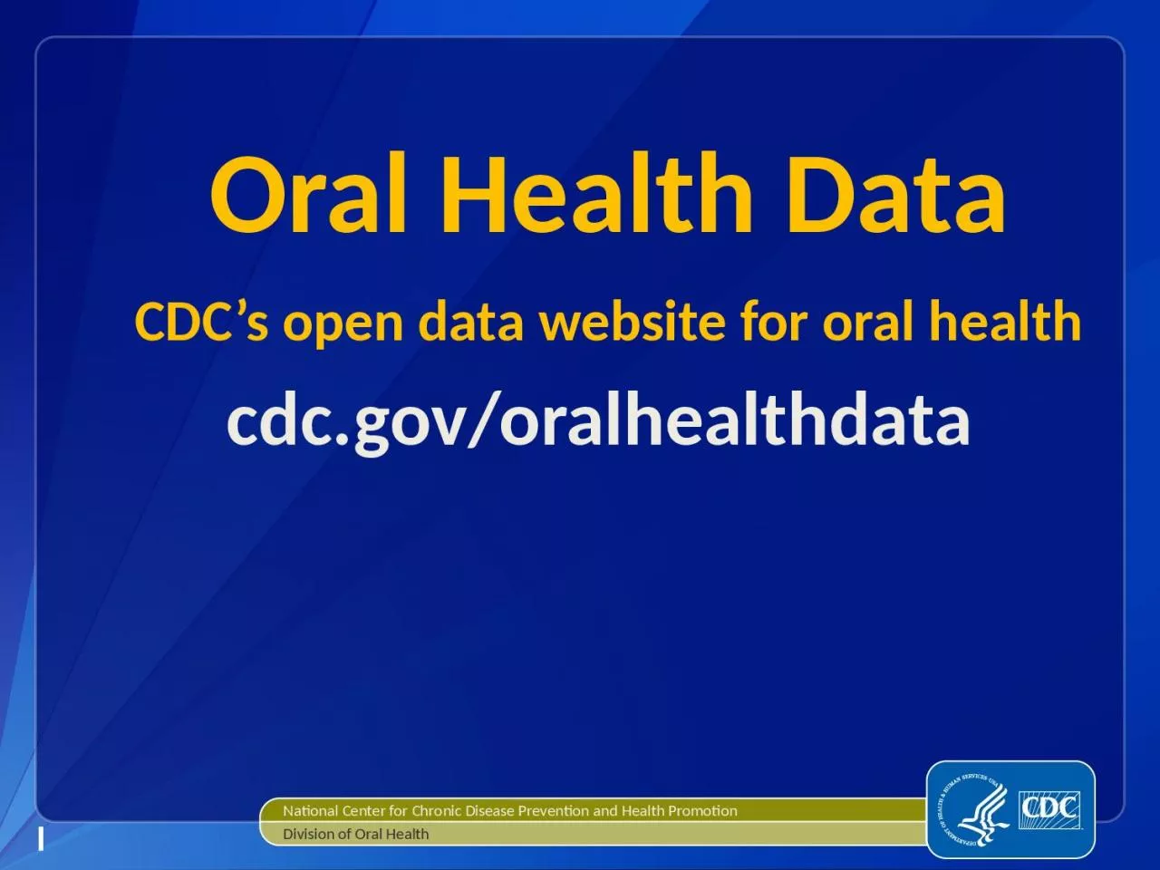 Oral Health Data CDC’s open data website for oral health