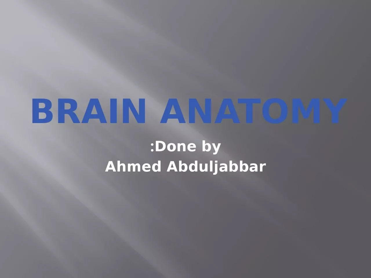 Brain anatomy   Done by: