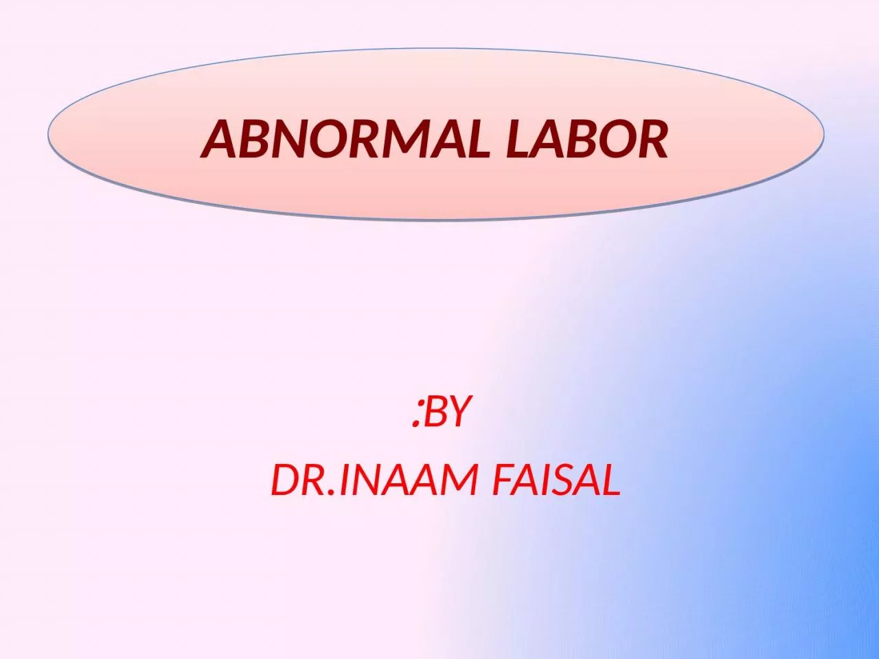 By: Dr.Inaam Faisal  ABNORMAL LABOR