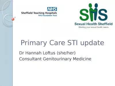 Primary Care STI update Dr Hannah Loftus (she/her)