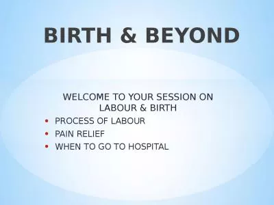 WELCOME TO YOUR SESSION ON LABOUR & BIRTH